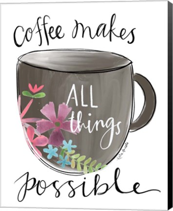 Framed Coffee Makes All Things Possible Print