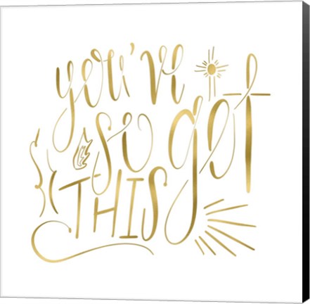 Framed You&#39;ve So Got This Gold Print