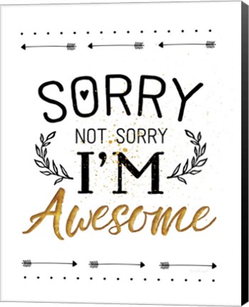 Framed Sorry not Sorry, I&#39;m Awesome Print