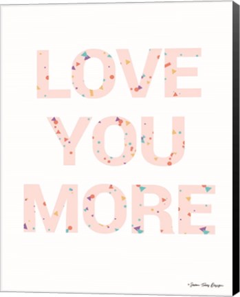 Framed Love You More Print