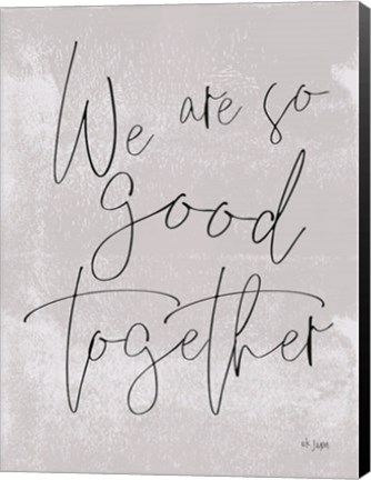 Framed We Are So Good Together Print