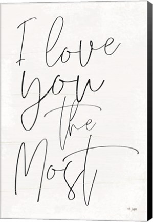 Framed I Love You the Most Print