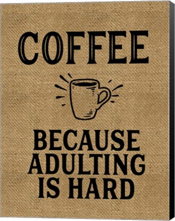 Framed Coffee Because Adulting Is Hard Print