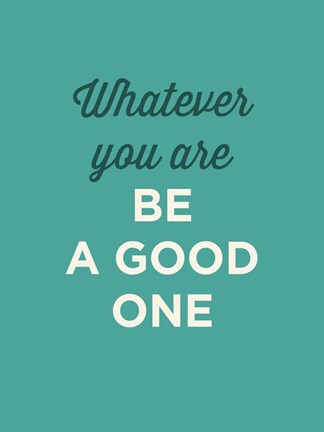 Framed Be a Good One Print