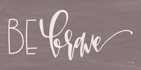 Framed Be Brave Print