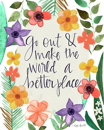 Framed Go Out and Make the World a Better Place Print