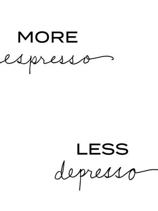 Framed More Espresso, Less Depresso Print