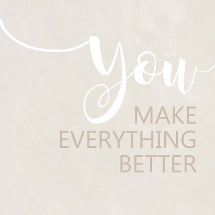 Framed You Make Everything Better Print