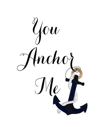 Framed You Anchor Me Print