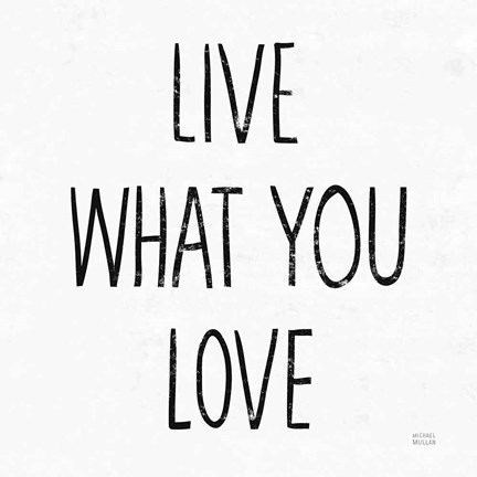 Framed Live What You Love Sq BW Print