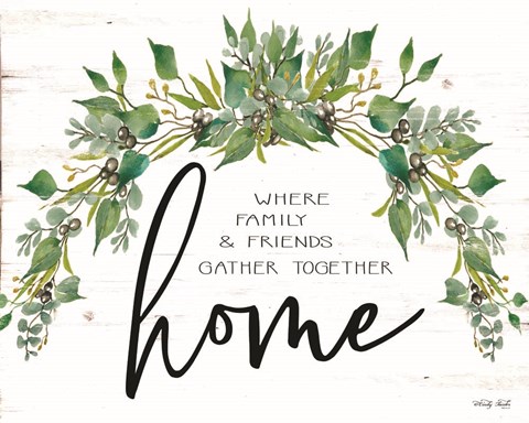 Framed Home - Where Family &amp; Friends Gather Together Print