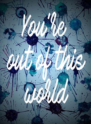 Framed You&#39;re Out Of This World Print