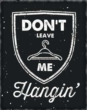 Framed Don&#39;t Leave Me Hangin Print