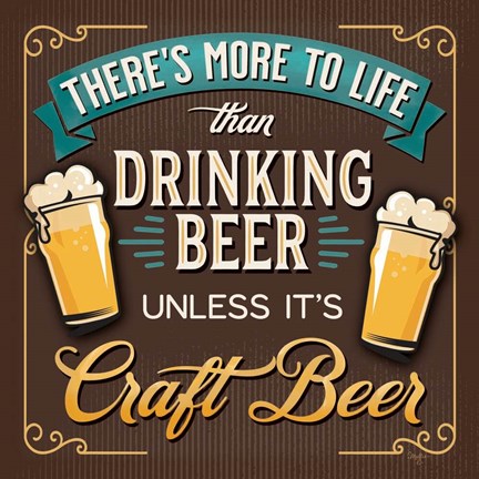 Framed There&#39;s More to Life than Drinking Beer Print