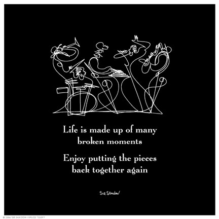Framed Life Is Made Up Of Many Broken Moments Print
