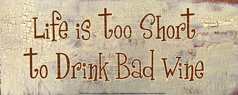 Framed Life is too Short to Drink Bad Wine Print