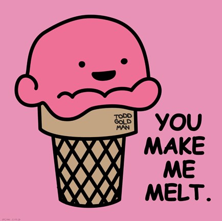 Framed You Make Me Melt Print