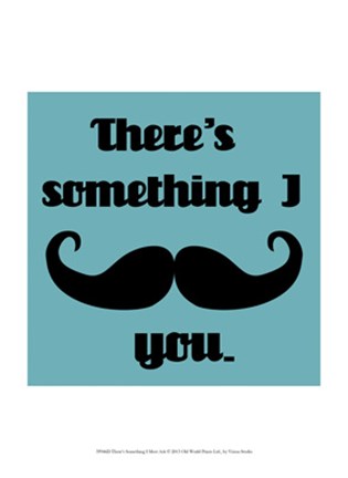 Framed There&#39;s Something I Must Ask Print