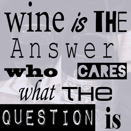 Framed Wine is the Answer Who Cares What the Question Is Print