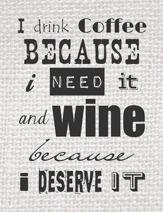 Framed I Drink Coffee Because I Need It and Wine Because I Deserve It Print