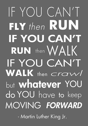 Framed You Have to Keep Moving Forward -Martin Luther King Jr. Print