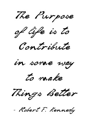 Framed Purpose of Life is to Make Things Better Print