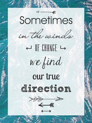 Framed Sometimes in the Winds of Change We Find Our True Direction Print