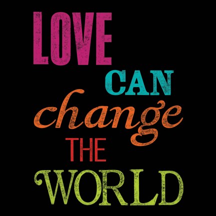 Framed Love Can Change the World Print