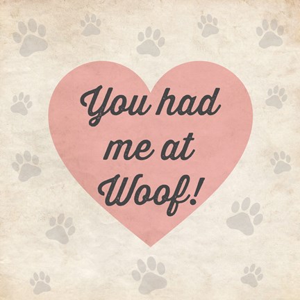 Framed You had Me at Woof! Print