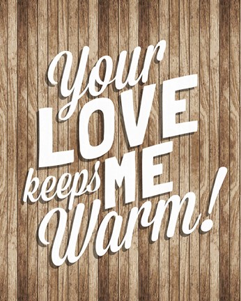 Framed Your Love Keeps Me Warm Print