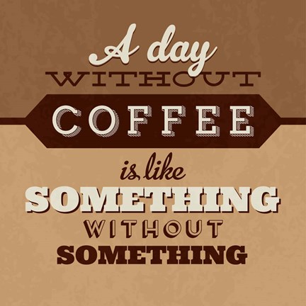 Framed Day Without Coffee Print