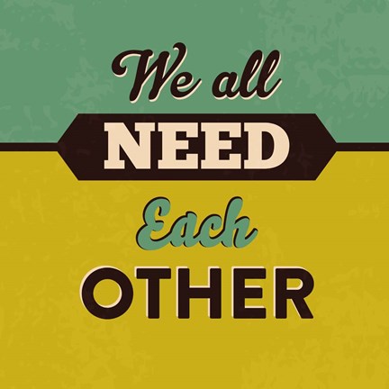 Framed We All Need Each Other Print