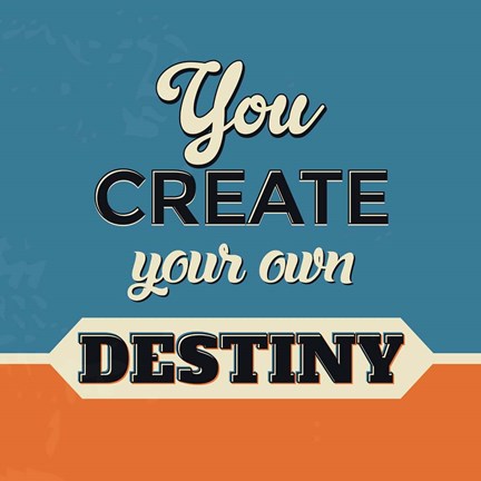 Framed You Create Your Own Destiny Print