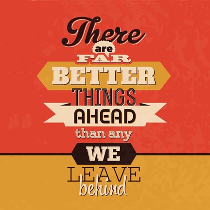 Framed There Are Far Better Things Ahead Print