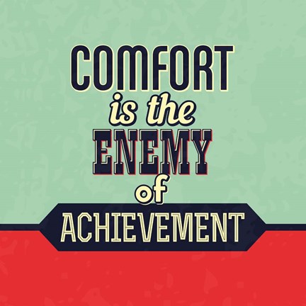 Framed Comfort Is The Enemy Of Achievement Print