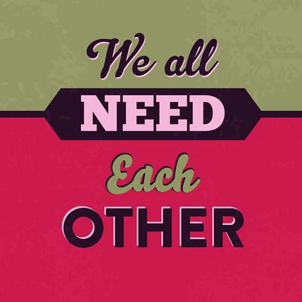 Framed We All Need Each Other 1 Print