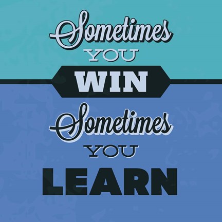 Framed Sometimes You Win Sometimes You Learn 1 Print