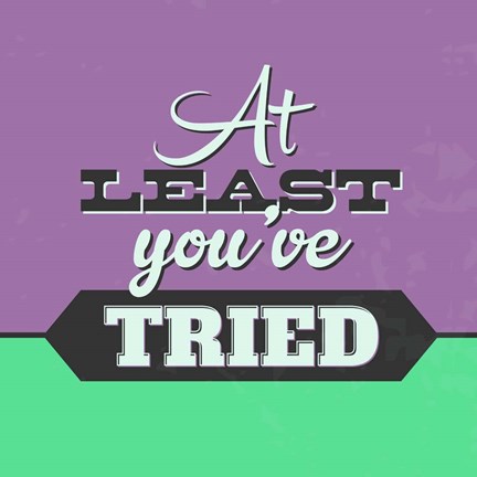 Framed At Least You've Tried 1 Print