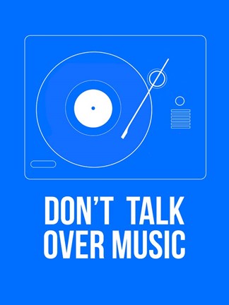 Framed Don't talk over Music Print