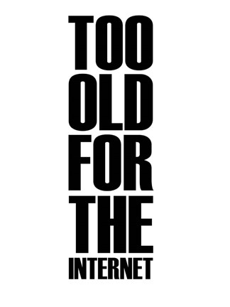 Framed Too Old for the Internet White Print