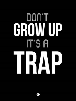 Framed Don&#39;t Grow Up It&#39;s a Trap 1 Print