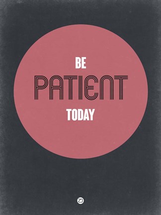 Framed Be Patient Today 1 Print