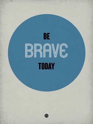 Framed Be Brave Today 1 Print