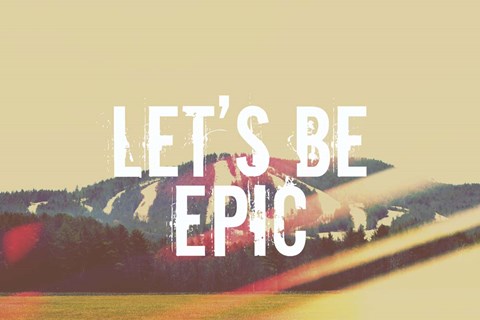 Framed Lets Be Epic Print