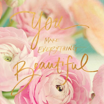 Framed You Make Everything Beautiful Print