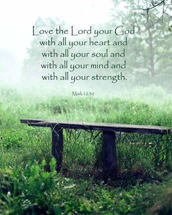 Framed Mark 12:30 Love the Lord Your God (Bench) Print