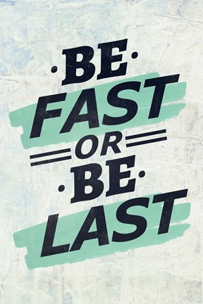 Framed Be Fast or Be Last Print