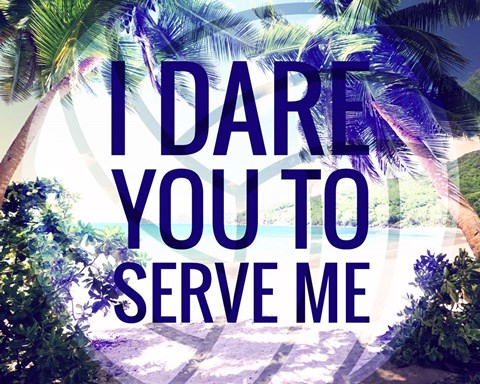 Framed I Dare You to Serve Me Print