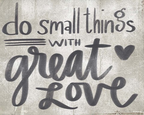 Framed Small Things with Great Love Print