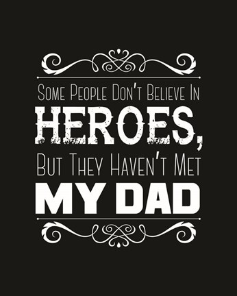 Framed Some People Don&#39;t Believe in Heroes Dad Black Print